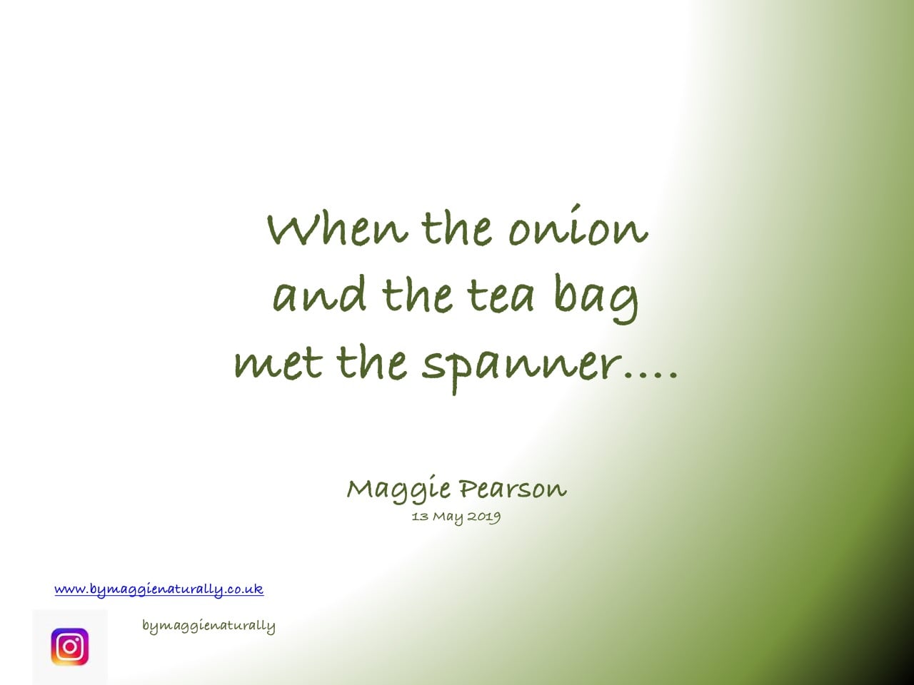 When the onion and the tea bag met the spanner…. Maggie Pearson
